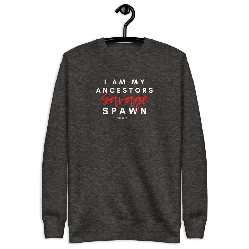Get It Before It’s Gone I am my ancestors savage spawn